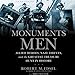 The Monuments Men: Allied Heroes, Nazi Thieves, and the Greatest Treasure Hunt in History