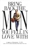 Bring Back the Man You Fell in Love with