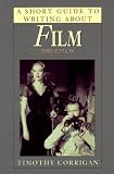 A Short Guide to Writing About Film (Short Guide Series)
