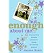 But Enough About Me: A Jersey Girl's Unlikely Adventures Among the Absurdly Famous
