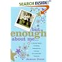 But Enough About Me: A Jersey Girl's Unlikely Adventures Among the Absurdly Famous