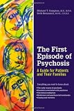 The First Episode of Psychosis: A Guide for Patients and Their Families