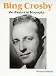 Bing Crosby: An Illustrated Biography