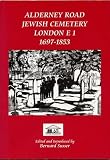 Alderney Road Jewish Cemetery, London E1, 1697-1853 : Anglo-Jewry's oldest Ashkenazi cemetery