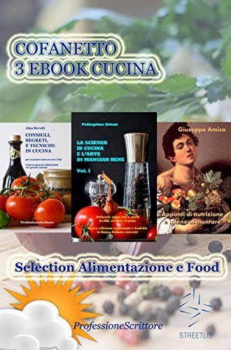 Cofanetto 3 Ebook Cucina - Selection Alimentazione e Food - Alimentazione, Nutrizione, Trucchi, Segreti, Ricette, Consigli (Italian Edition)