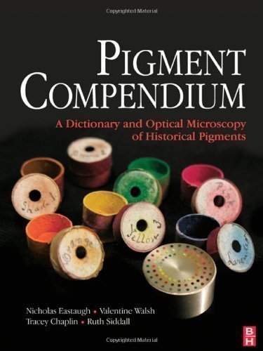 Pigment Compendium: A Dictionary and Optical Microscopy of Historic Pigments by Eastaugh, Nicholas, Walsh, Valentine, Chaplin, Tracey, Sidda published by A Butterworth-Heinemann Title (2008)