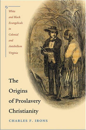 The Origins of Proslavery Christianity: White and Black Evangelicals in Colonial and Antebellum Virginia under African American in The Books Store
