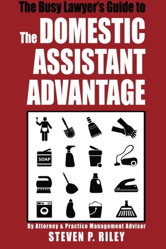 The Busy Lawyer's Guide to the Domestic Assistant Advantage