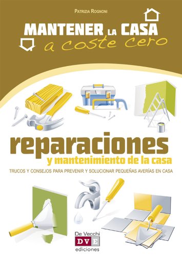Reparaciones y mantenimiento de la casa (Mantener La Casa A Coste 0) (Spanish Edition)