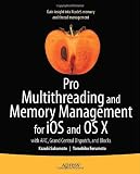Pro Multithreading and Memory Management for iOS and OS X: with ARC, Grand Central Dispatch, and Blocks