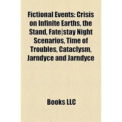 Fictional Events: Crisis on Infinite Earths, the Stand, Fate-Stay Night Scenarios, Time of Troubles, Cataclysm, Jarndyce and Jarndyce