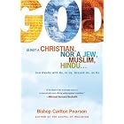 God Is Not a Christian, Nor a Jew, Muslim, Hindu...: God Dwells with Us, in Us, Around Us, as Us by Carlton Pearson