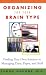 Organizing for Your Brain Type: Finding Your Own Solution to Managing Time, Paper, and Stuff