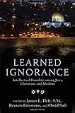 Learned ignorance : intellectual humility among Jews, Christians, and Muslims