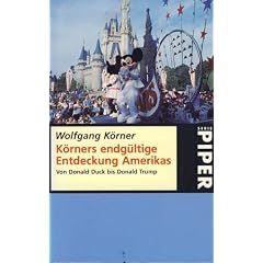 K�rners endg�ltige Entdeckung Amerikas. Von Donald Duck bis Donald Trump.