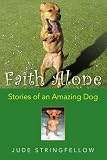Faith Alone: Stories of an Amazing Dog