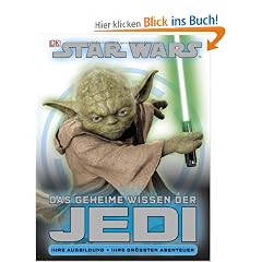STAR WARS Das geheime Wissen der Jedi: Ihre Ausbildung . Ihre gr��ten Abenteuer