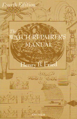 The Watch Repairer's Manual by Fried, Henry B. (1986) Hardcover