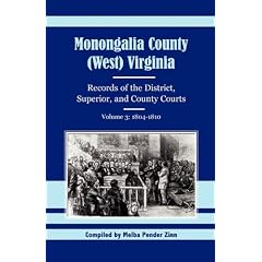 Monongalia County, (West) Virginia, Records of the District, Superior and County Courts, Volume 3: 1804-1810 (West Virginia : Records of the District, Superior and County Courts : 1804-1810 804-1810)