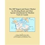 The 2007 Import and Export Market for Dividing Heads and Other Special Attachments for Machine Tools in Canada book cover