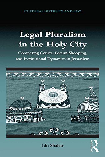 Legal Pluralism in the Holy City: Competing Courts, Forum Shopping, and Institutional Dynamics in Jerusalem (Cultural Diversity and Law)