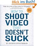 How to Shoot Video That Doesn't Suck:...