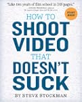 How to Shoot Video That Doesn't Suck:...