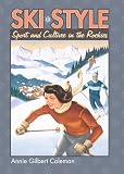 Ski Style: Sport and Culture in the Rockies (Culture America)