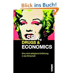 Sex, Drugs & Economics: Eine nicht allt�gliche Einf�hrung in die Wirtschaft