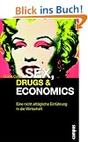 Sex, Drugs & Economics: Eine nicht allt�gliche Einf�hrung in die Wirtschaft