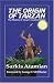 The Origin of Tarzan; The Mystery of Tarzan's Creation Solved