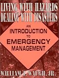 Living With Hazards, Dealing With Disasters: An Introduction to Emergency Management