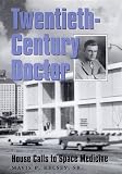 Twentieth-Century Doctor: House Calls to Space Medicine (Sara and John Lindsey Series in the Arts and Humanities, No 4)