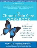 The Chronic Pain Care Workbook: A Self-treatment Approach to Pain Relief Using the Behavioral Assessment of Pain Questionnaire (A New Harbinger Self-Help Workbook)