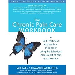 The Chronic Pain Care Workbook: A Self-treatment Approach to Pain Relief Using the Behavioral Assessment of Pain Questionnaire (A New Harbinger Self-Help Workbook)
