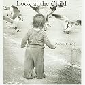 Look at the Child: An Expression of Maria Montessori's Insights
