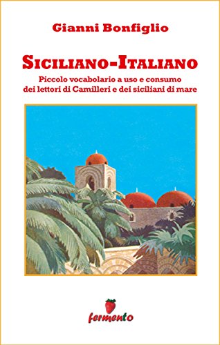 Siciliano-Italiano - Piccolo vocabolario a uso e consumo dei lettori di Camilleri e dei siciliani di mare (Emozioni senza tempo) (Italian Edition)