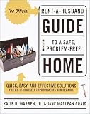 The Official Rent-A-Husband Guide to a Safe, Problem-Free Home: Quick, Easy, and Effective Solutions for Do-It-Yourselfer Improvements and Repairs
