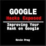 Google Hacks Exposed - Improving your Rank on Google