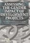 Assessing the Gender Impact of Development Projects