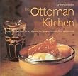 The Ottoman Kitchen: Modern Recipes from Turkey, Greece, the Balkans, Lebanon, Syria and Beyond