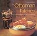 The Ottoman Kitchen: Modern Recipes from Turkey, Greece, the Balkans, Lebanon, Syria and Beyond