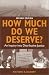 How Much Do We Deserve?: An Inquiry into Distributive Justice by Richard S. Gilbert ISBN 1558964169