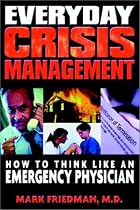 Everyday Crisis Management: How to Think Like an Emergency Physician