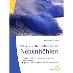 Nat�rliche Heilmittel f�r die Nebenh�hlen. Wirksame Hilfe bei akuten und chronischen Entz�ndungen