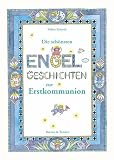 Die sch&ouml;nsten Engelgeschichten zur Erstkommunion - Tobias Schmid