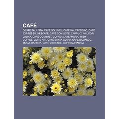 Caf: Oeste Paulista, Caf Sol Vel, Cafe Na, Cafeeiro, Caf Expresso, Nescaf , Caf Com Leite, Cappuccino, Kopi Luwak, Caf Gour