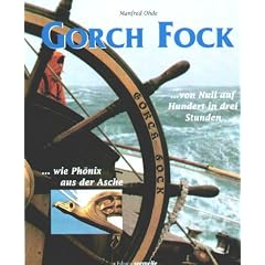 Gorch Fock. Von Null auf Hundert in drei Stunden - wie Ph�nix aus der Asche