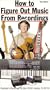 How to Figure Out Music From Recordings (Music Instruction Video for all Instruments) [VHS]
