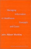 Managing Information in Healthcare : Concepts and Cases